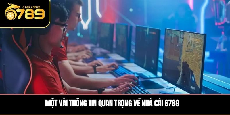 Một vài thông tin quan trọng về nhà cái 6789